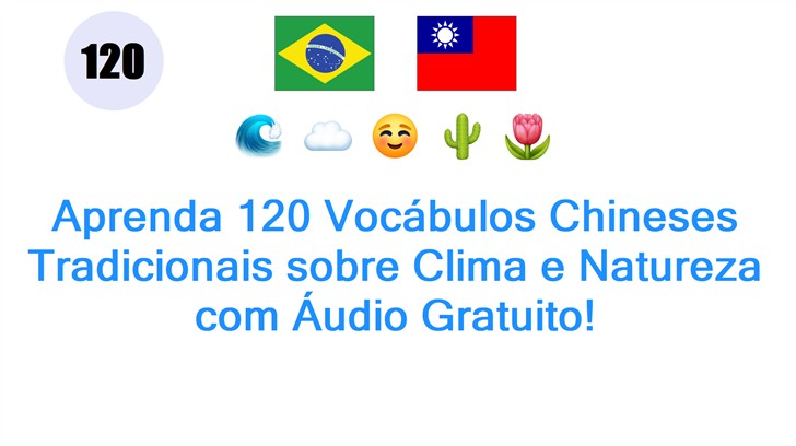 Aprenda 120 Vocábulos Chineses Tradicionais sobre Clima e Natureza com Áudio Gratuito!